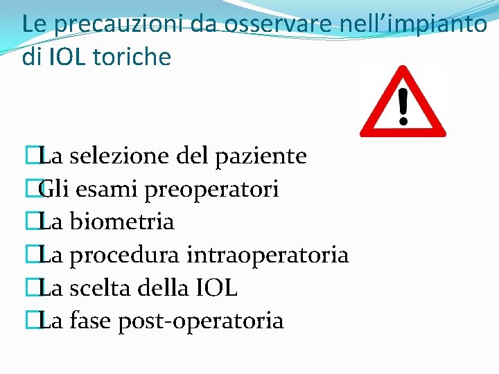 Le precauzioni da osservare nell’impianto di IOL toriche �La selezione del paziente �Gli esami