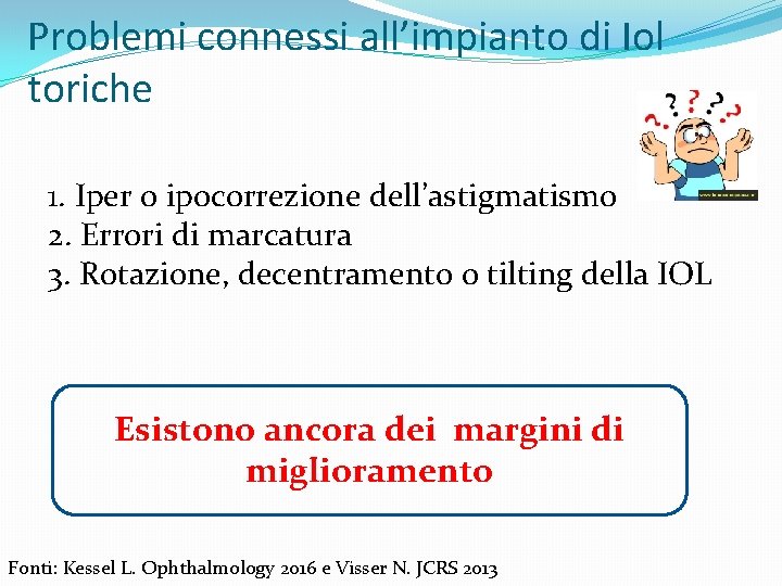 Problemi connessi all’impianto di Iol toriche 1. Iper o ipocorrezione dell’astigmatismo 2. Errori di