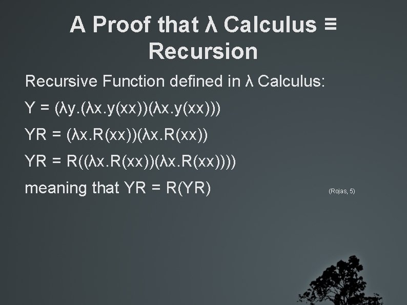 A Proof that λ Calculus ≡ Recursion Recursive Function defined in λ Calculus: Y