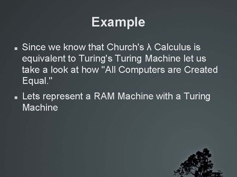 Example Since we know that Church's λ Calculus is equivalent to Turing's Turing Machine