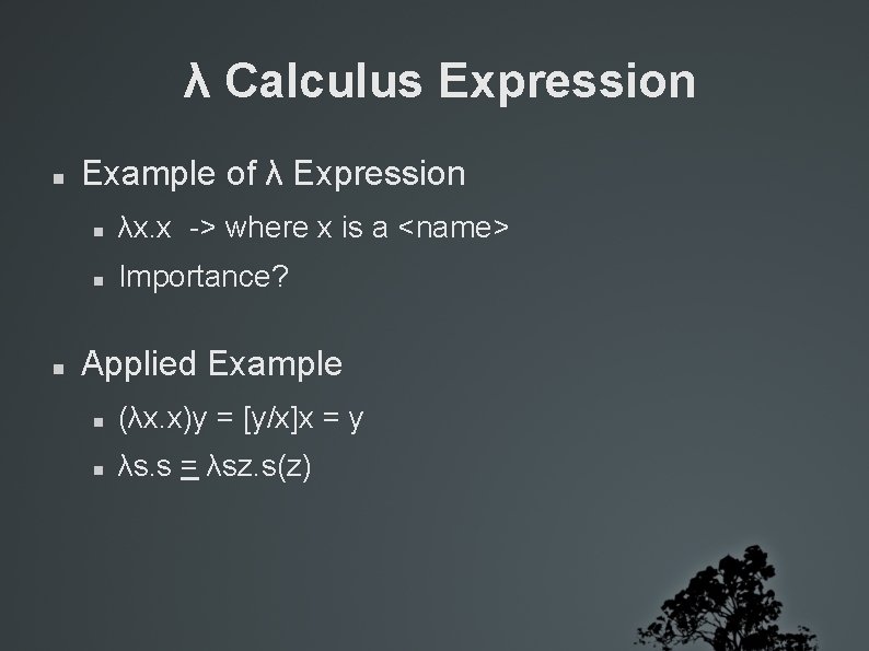 λ Calculus Expression Example of λ Expression λx. x -> where x is a
