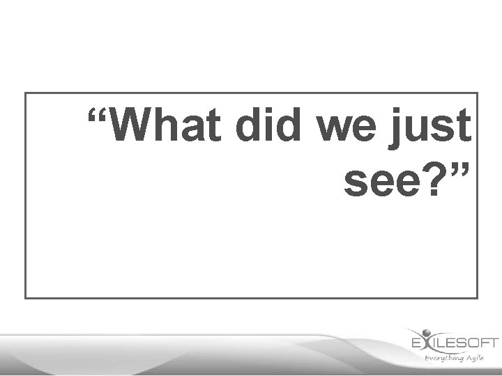 “What did we just see? ” 
