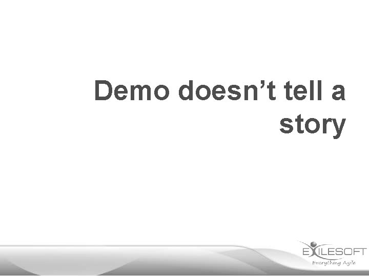 Demo doesn’t tell a story 