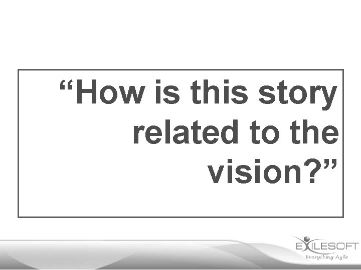 “How is this story related to the vision? ” 