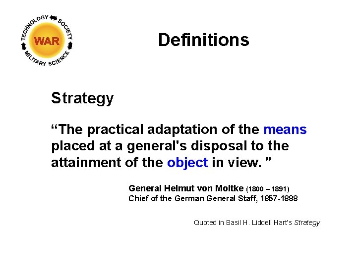 Definitions Strategy “The practical adaptation of the means placed at a general's disposal to