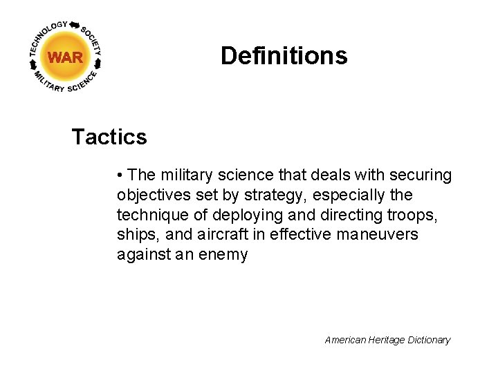 Definitions Tactics • The military science that deals with securing objectives set by strategy,