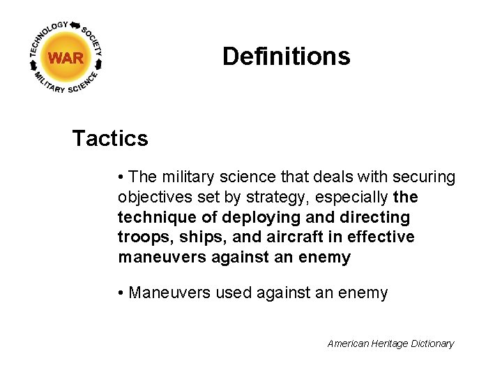 Definitions Tactics • The military science that deals with securing objectives set by strategy,