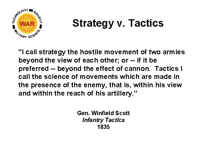 Strategy v. Tactics "I call strategy the hostile movement of two armies beyond the