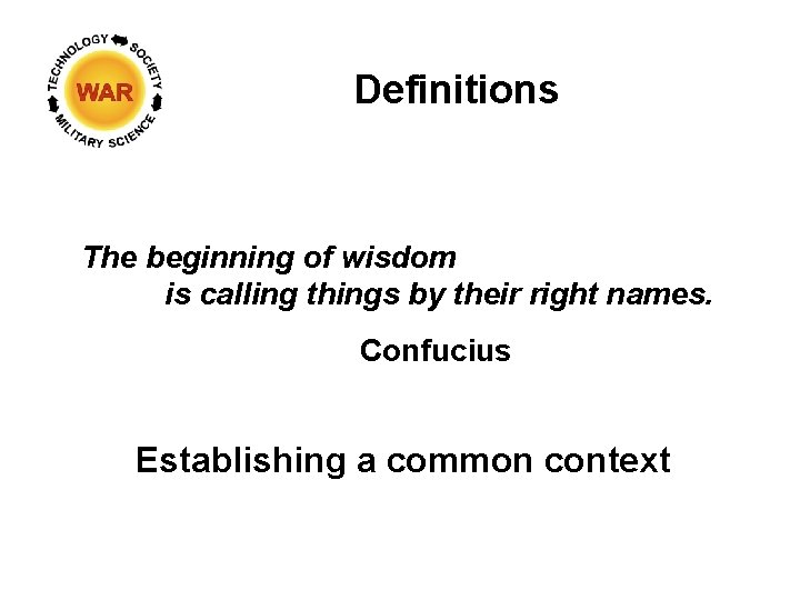 Definitions The beginning of wisdom is calling things by their right names. Confucius Establishing