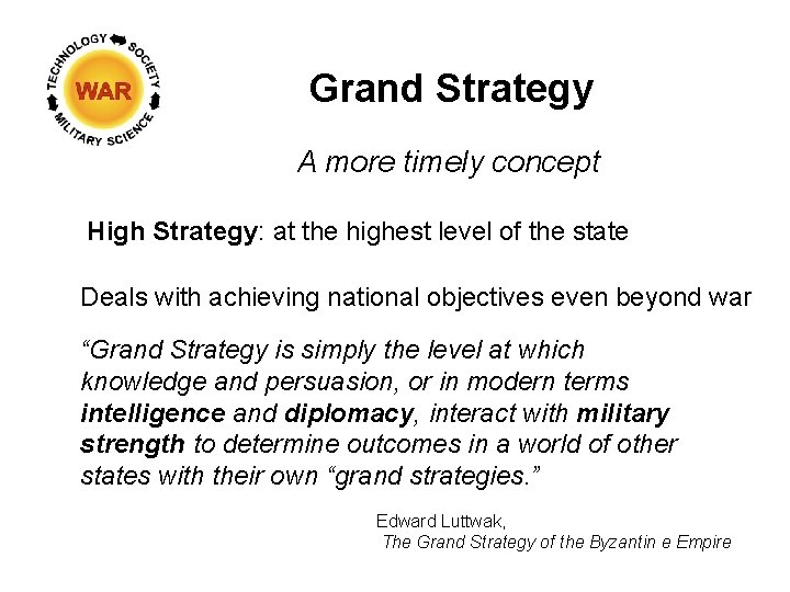 Grand Strategy A more timely concept High Strategy: at the highest level of the