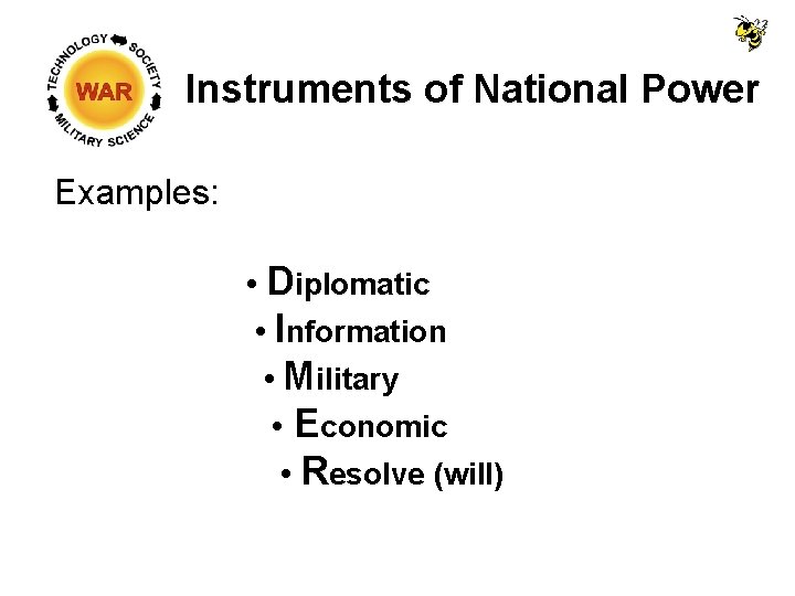 Instruments of National Power Examples: • Diplomatic • Information • Military • Economic •