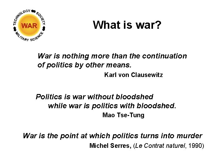What is war? War is nothing more than the continuation of politics by other