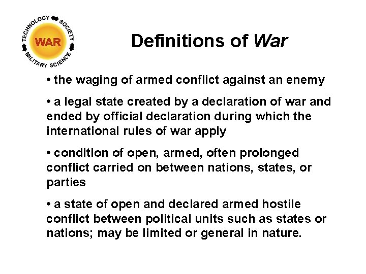 Definitions of War • the waging of armed conflict against an enemy • a