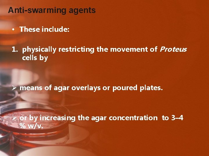 Anti-swarming agents • These include: 1. physically restricting the movement of Proteus cells by