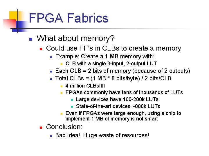 FPGA Fabrics n What about memory? n Could use FF’s in CLBs to create