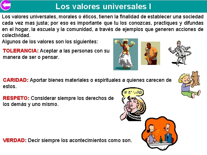 Los valores universales I Los valores universales, morales o éticos, tienen la finalidad de