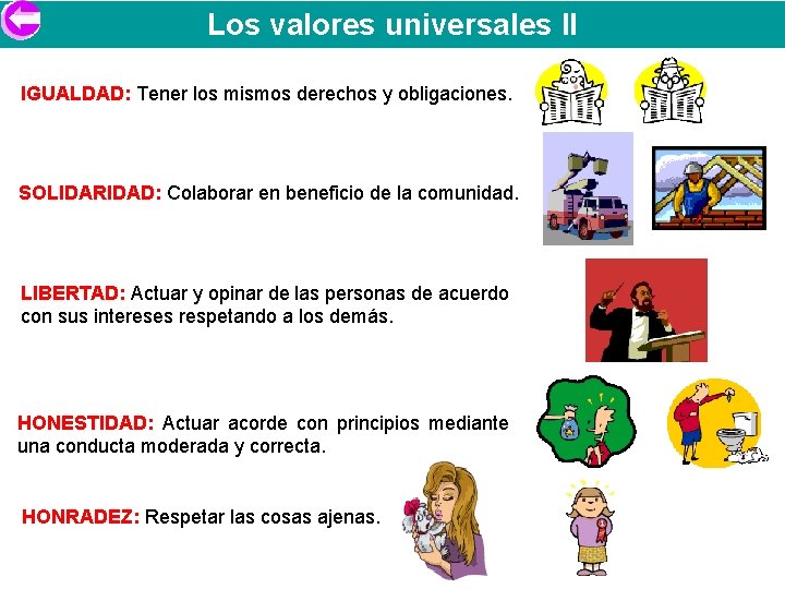 Los valores universales II IGUALDAD: Tener los mismos derechos y obligaciones. SOLIDARIDAD: Colaborar en
