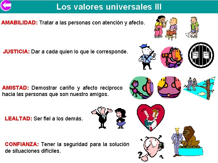 Los valores universales III AMABILIDAD: Tratar a las personas con atención y afecto. JUSTICIA: