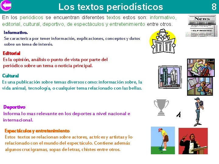 Los textos periodísticos En los periódicos se encuentran diferentes textos estos son: informativo, editorial,