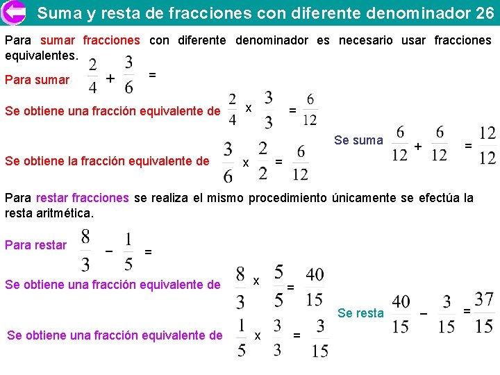 Suma y resta de fracciones con diferente denominador 26 Para sumar fracciones con diferente
