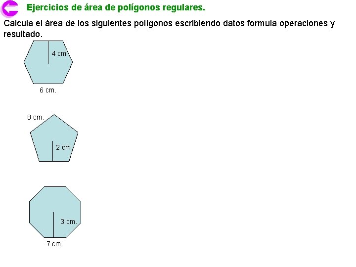 Ejercicios de área de polígonos regulares. Calcula el área de los siguientes polígonos escribiendo