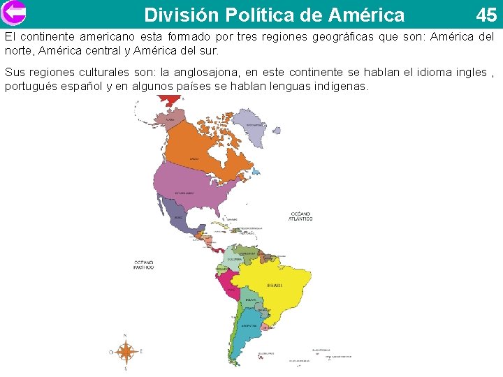 División Política de América 45 El continente americano esta formado por tres regiones geográficas