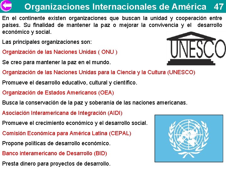 Organizaciones Internacionales de América 47 En el continente existen organizaciones que buscan la unidad
