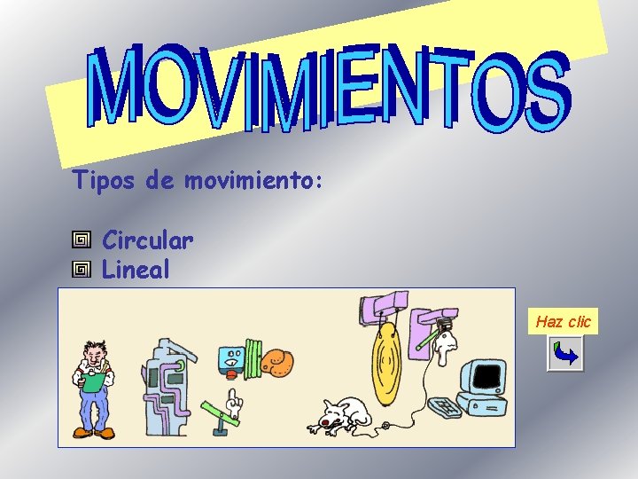 Tipos de movimiento: Circular Lineal Haz clic 