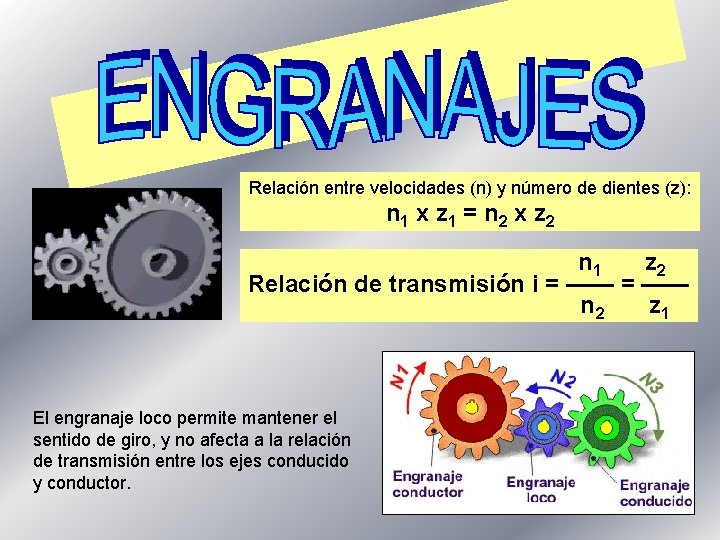 Relación entre velocidades (n) y número de dientes (z): n 1 x z 1