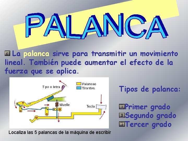 La palanca sirve para transmitir un movimiento lineal. También puede aumentar el efecto de