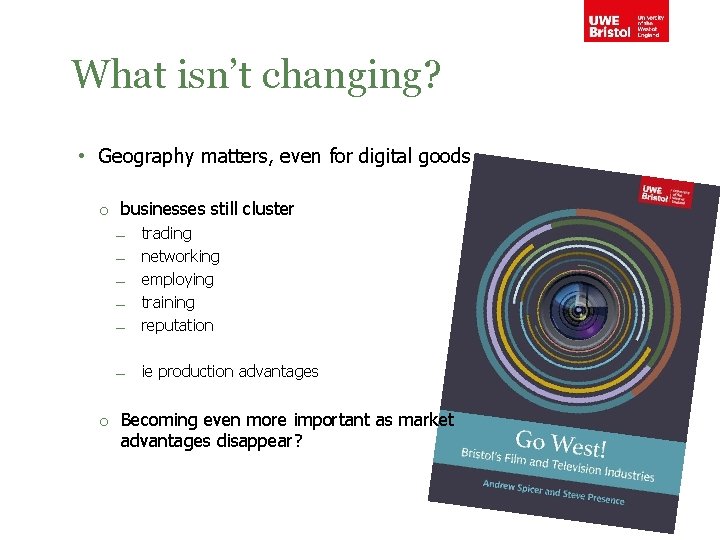 What isn’t changing? • Geography matters, even for digital goods o businesses still cluster