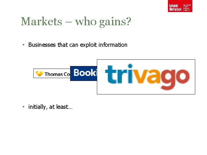 Markets – who gains? • Businesses that can exploit information • initially, at least…