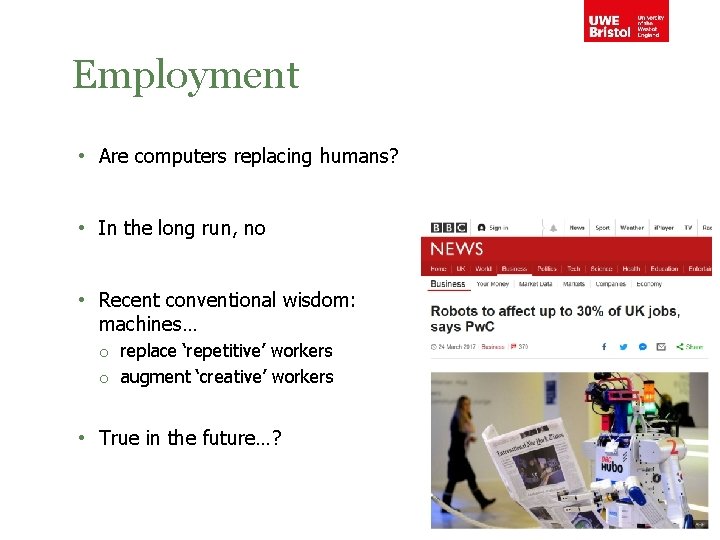 Employment • Are computers replacing humans? • In the long run, no • Recent