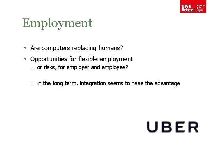 Employment • Are computers replacing humans? • Opportunities for flexible employment o or risks,