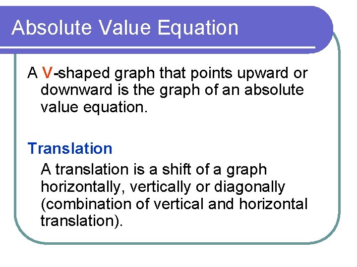 Absolute Value Equation A V-shaped graph that points upward or downward is the graph