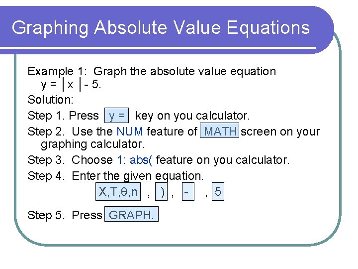 Graphing Absolute Value Equations Example 1: Graph the absolute value equation y = │x