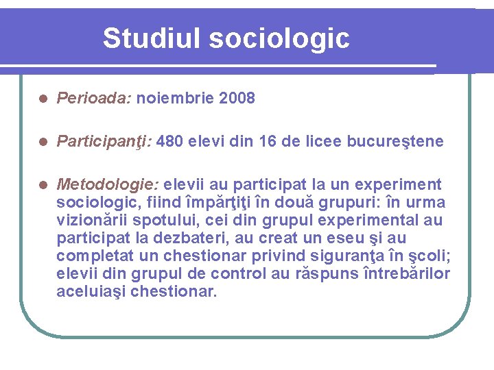 Studiul sociologic l Perioada: noiembrie 2008 l Participanţi: 480 elevi din 16 de licee