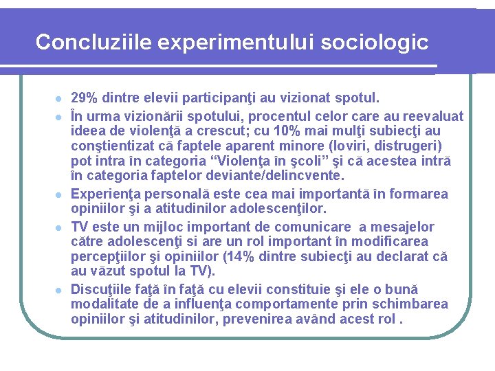 Concluziile experimentului sociologic l l l 29% dintre elevii participanţi au vizionat spotul. În