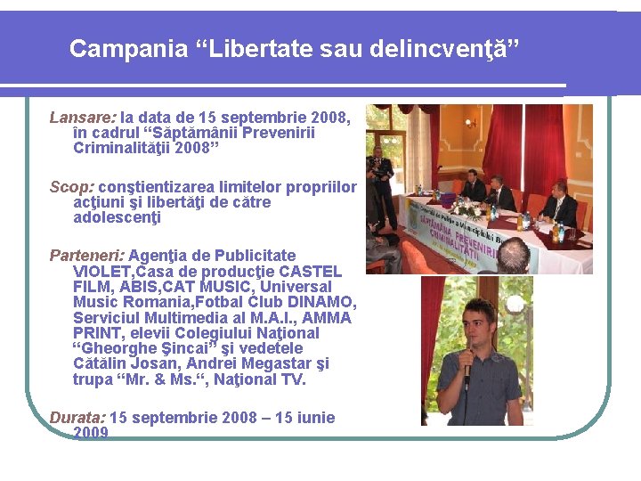 Campania “Libertate sau delincvenţă” Lansare: la data de 15 septembrie 2008, în cadrul “Săptămânii