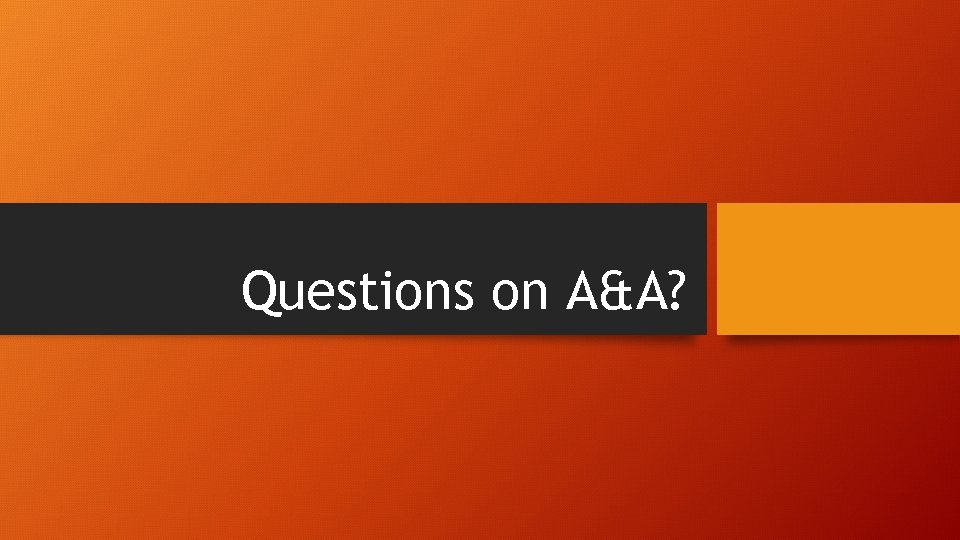 Questions on A&A? 