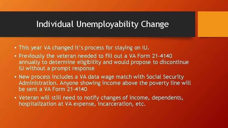 Individual Unemployability Change • This year VA changed it’s process for staying on IU.