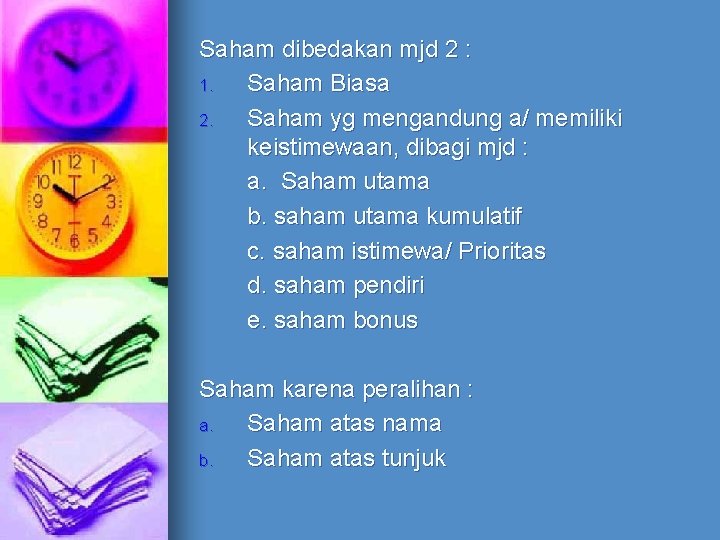 Saham dibedakan mjd 2 : 1. Saham Biasa 2. Saham yg mengandung a/ memiliki