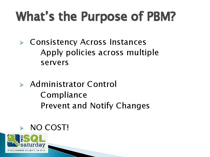 What’s the Purpose of PBM? Ø Ø Ø Consistency Across Instances Apply policies across