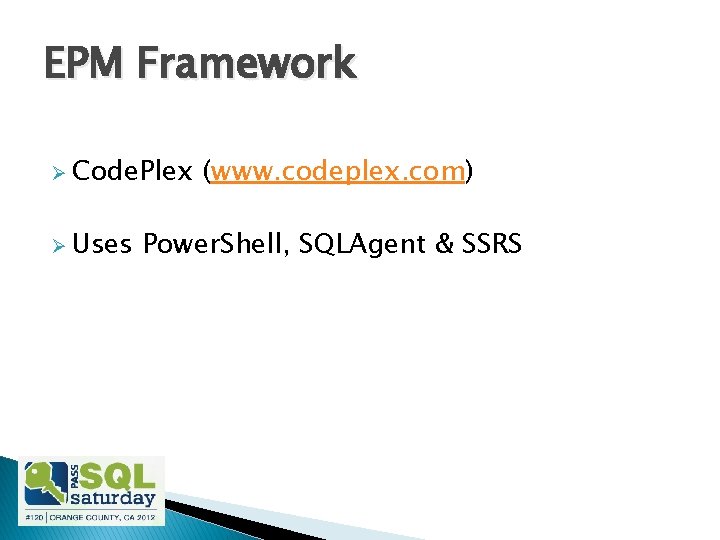 EPM Framework Ø Code. Plex Ø Uses (www. codeplex. com) Power. Shell, SQLAgent &