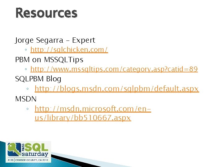 Resources Jorge Segarra - Expert ◦ http: //sqlchicken. com/ PBM on MSSQLTips ◦ http: