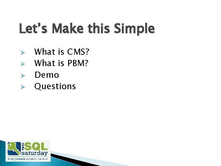 Let’s Make this Simple Ø Ø What is CMS? What is PBM? Demo Questions
