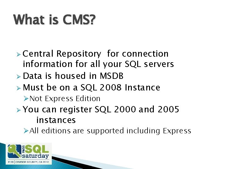 What is CMS? Ø Central Repository for connection information for all your SQL servers