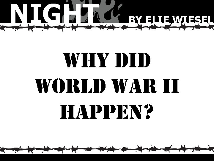 NIGHT BY ELIE WIESEL why did world war ii happen? 