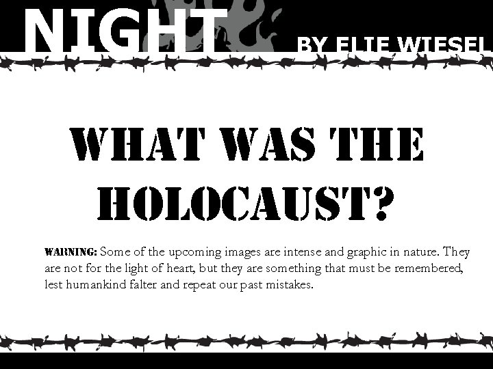 NIGHT BY ELIE WIESEL what was the holocaust? warning: Some of the upcoming images
