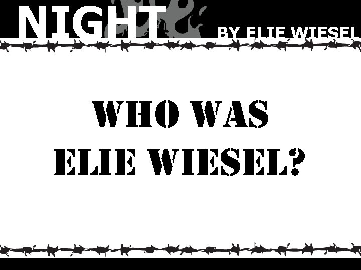 NIGHT BY ELIE WIESEL who was elie wiesel? 